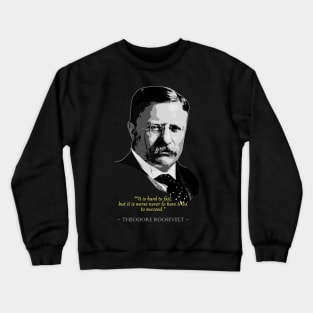 Theodore Roosevelt Quote Crewneck Sweatshirt